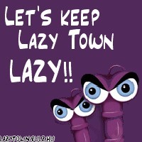 Let's Keep LazyTown Lazy!